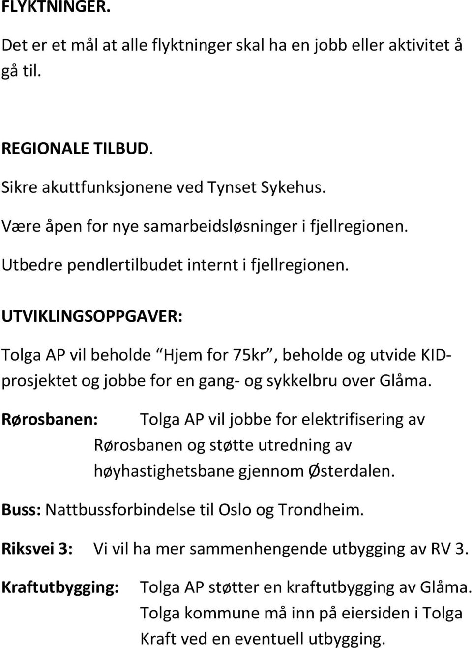 UTVIKLINGSOPPGAVER: Tolga AP vil beholde Hjem for 75kr, beholde og utvide KIDprosjektet og jobbe for en gang- og sykkelbru over Glåma.