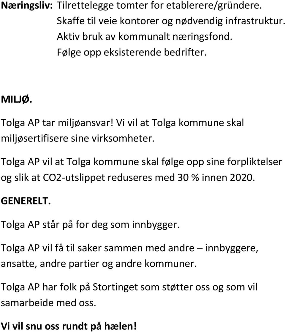 Tolga AP vil at Tolga kommune skal følge opp sine forpliktelser og slik at CO2-utslippet reduseres med 30 % innen 2020. GENERELT.