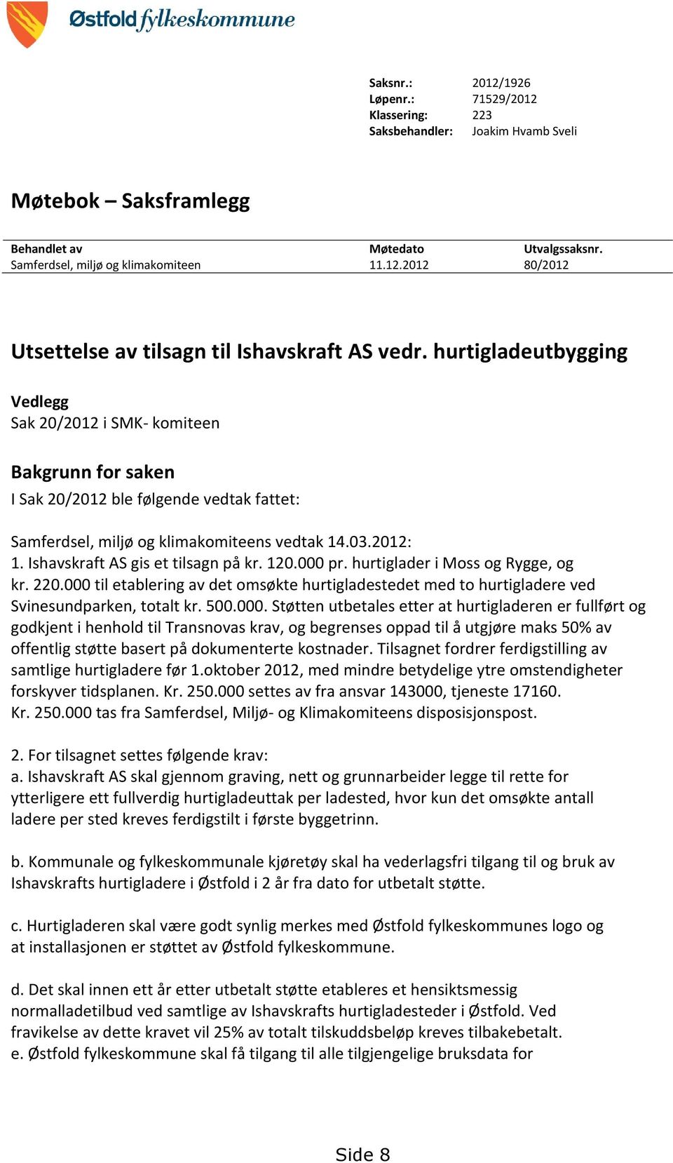 Ishavskraft AS gis et tilsagn på kr. 120.000 