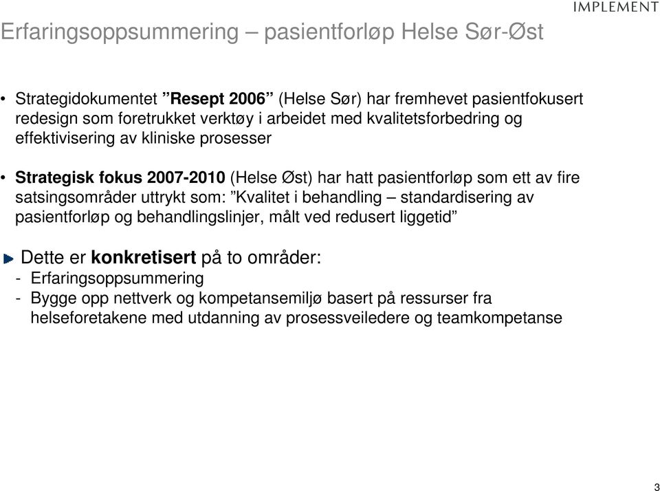 satsingsområder uttrykt som: Kvalitet i behandling standardisering av pasientforløp og behandlingslinjer, målt ved redusert liggetid Dette er konkretisert på