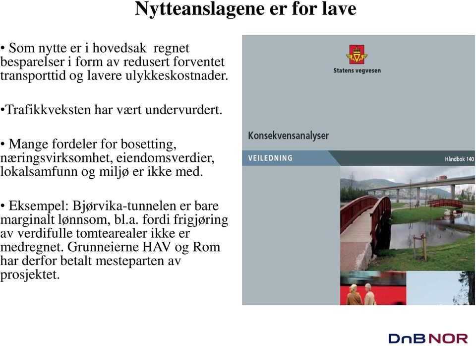 Mange fordeler for bosetting, næringsvirksomhet, eiendomsverdier, lokalsamfunn og miljø er ikke med.