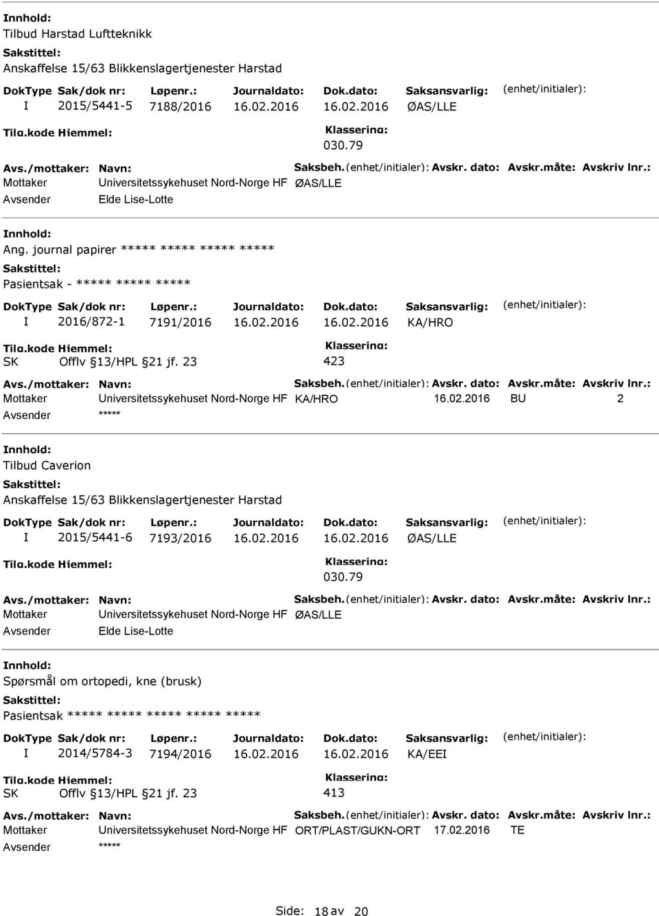 Anskaffelse 15/63 Blikkenslagertjenester Harstad 2015/5441-6 7193/2016 Mottaker niversitetssykehuset Nord-Norge HF Elde Lise-Lotte Spørsmål om ortopedi, kne (brusk)