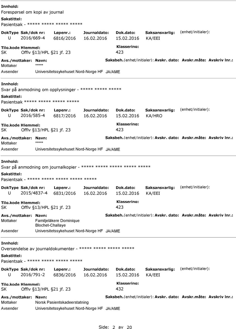 ***** Pasientsak - ***** ***** ***** ***** ***** 2015/4837-4 6831/2016 KA/EE Mottaker Familjeläkere Dominique Blochet-Challaye niversitetssykehuset Nord-Norge HF JA/AME Oversendelse av