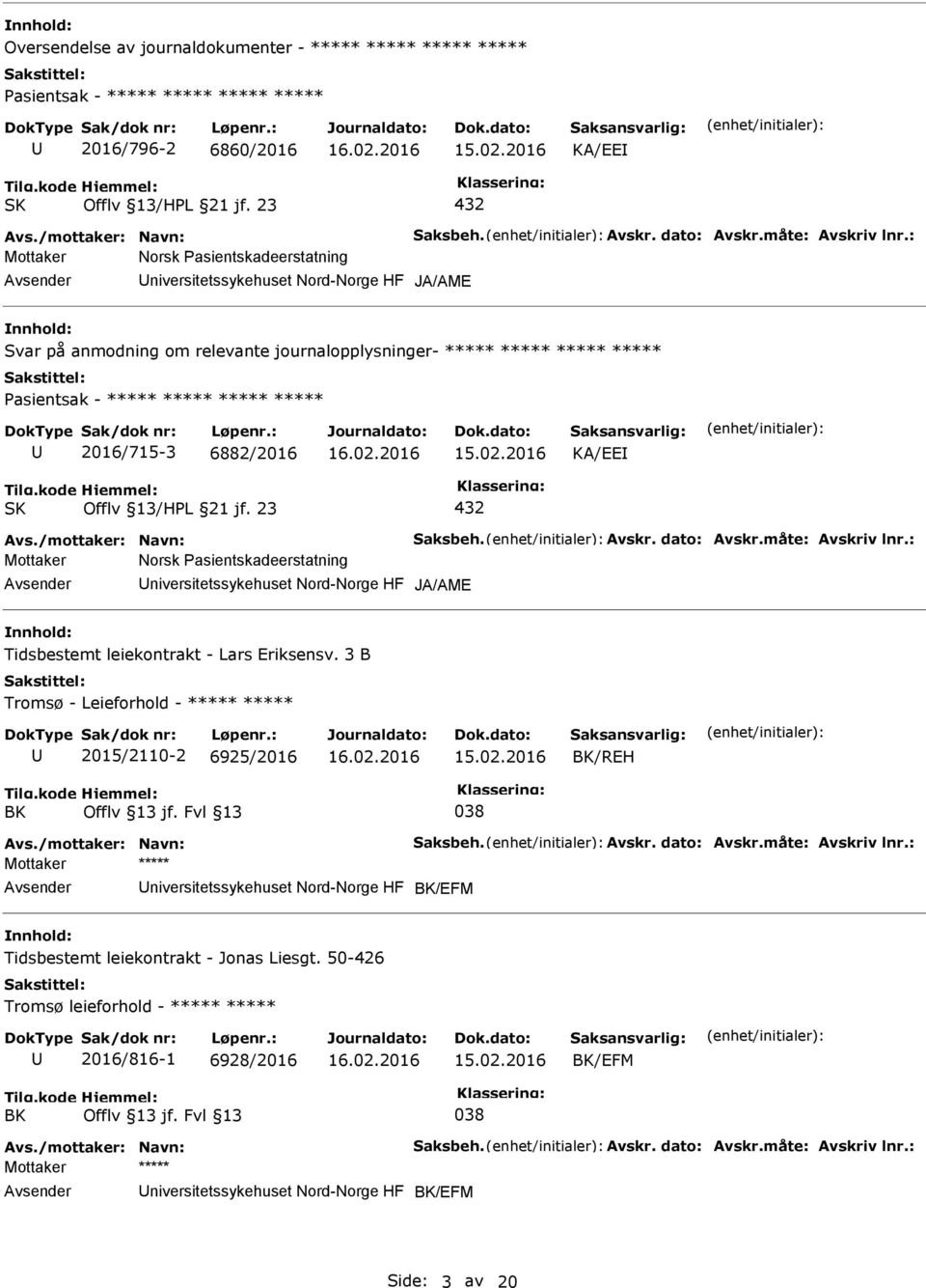 niversitetssykehuset Nord-Norge HF JA/AME Tidsbestemt leiekontrakt - Lars Eriksensv. 3 B Tromsø - Leieforhold - ***** ***** 2015/2110-2 6925/2016 BK/REH BK Offlv 13 jf.