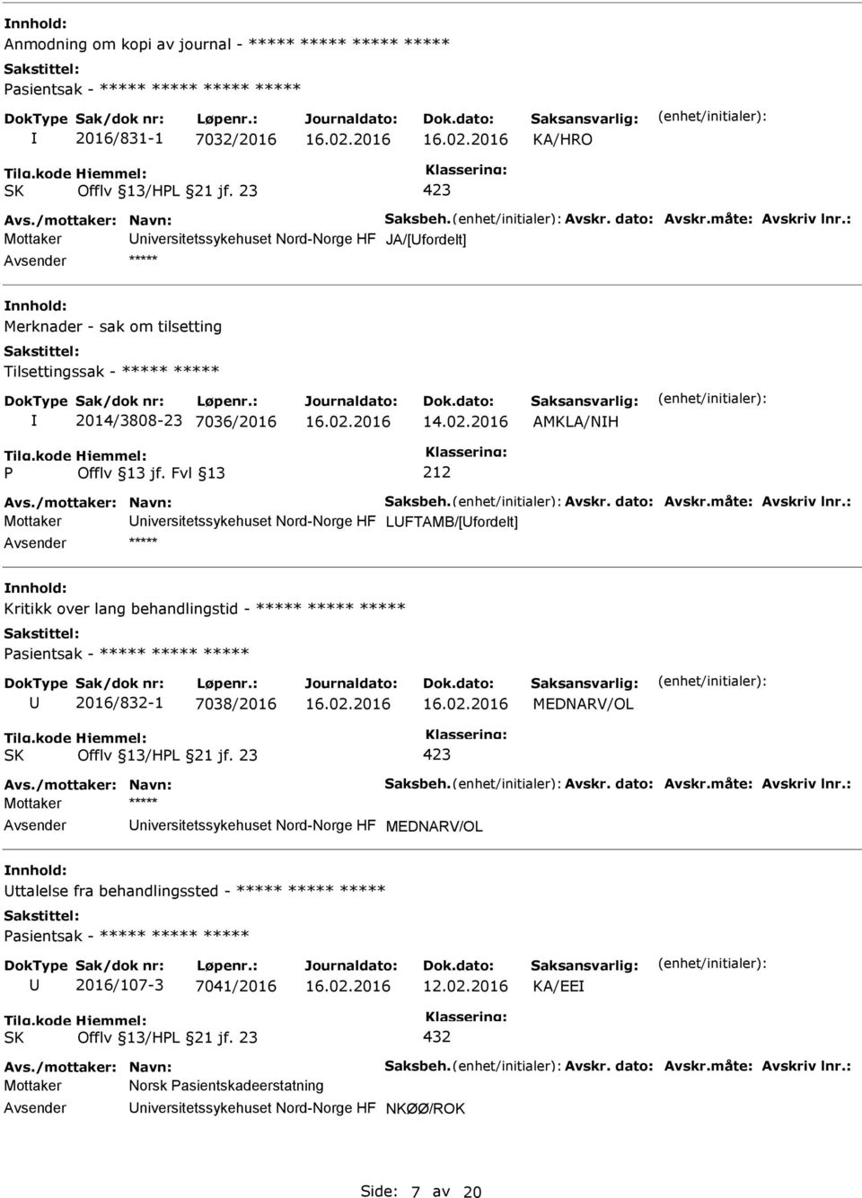 Fvl 13 212 Mottaker niversitetssykehuset Nord-Norge HF LFTAMB/[fordelt] ***** Kritikk over lang behandlingstid - ***** ***** ***** Pasientsak - ***** ***** ***** 2016/832-1 7038/2016