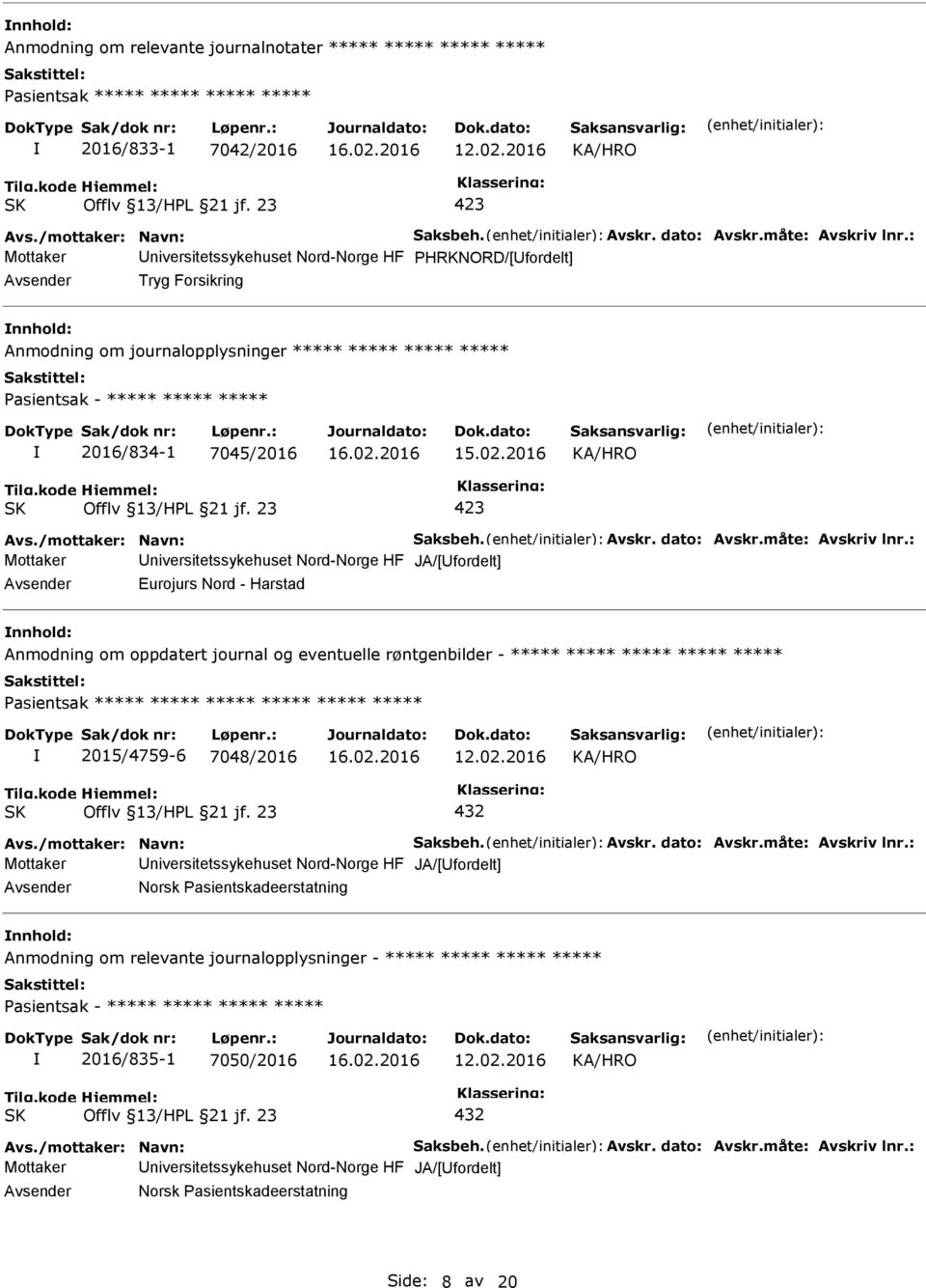 Mottaker niversitetssykehuset Nord-Norge HF JA/[fordelt] Eurojurs Nord - Harstad Anmodning om oppdatert journal og eventuelle røntgenbilder - ***** ***** ***** ***** ***** Pasientsak ***** *****