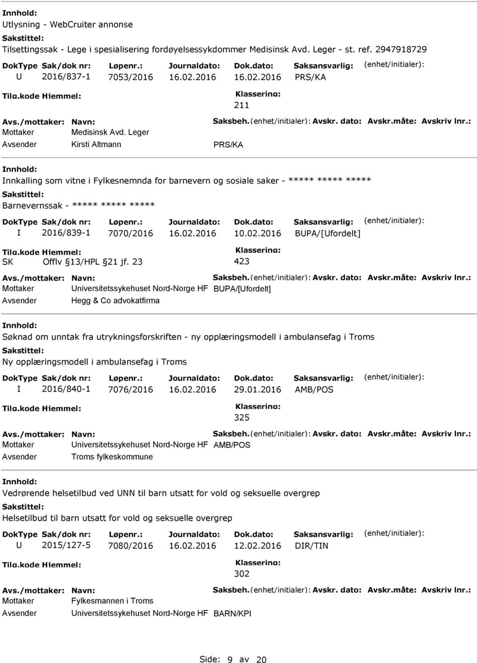 2016 BPA/[fordelt] Mottaker niversitetssykehuset Nord-Norge HF BPA/[fordelt] Hegg & Co advokatfirma Søknad om unntak fra utrykningsforskriften - ny opplæringsmodell i ambulansefag i Troms Ny