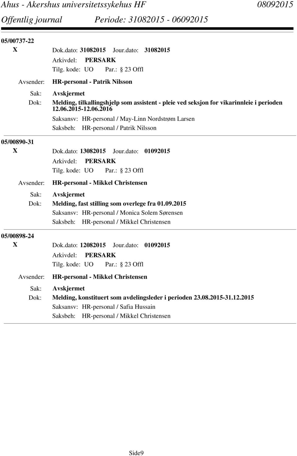 2015-12.06.2016 Saksansv: HR-personal / May-Linn Nordstrøm Larsen Saksbeh: HR-personal / Patrik Nilsson 05/00890-31 X Dok.dato: 13082015 Jour.