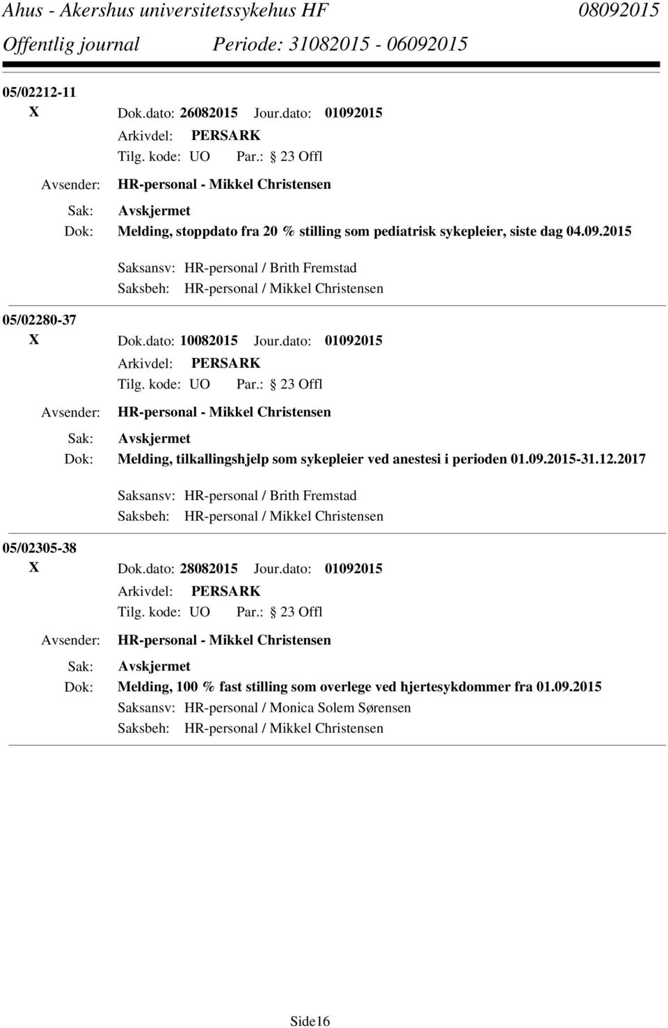 2017 Saksansv: HR-personal / Brith Fremstad 05/02305-38 X Dok.dato: 28082015 Jour.