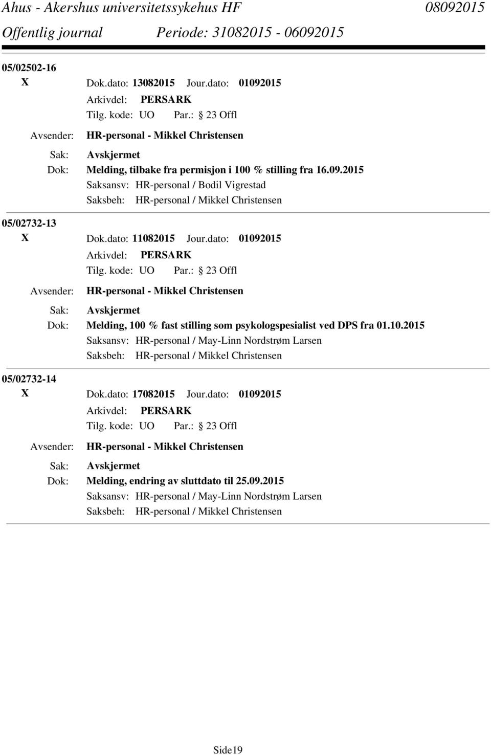 dato: 17082015 Jour.dato: 01092015 Melding, endring av sluttdato til 25.09.2015 Saksansv: HR-personal / May-Linn Nordstrøm Larsen Side19