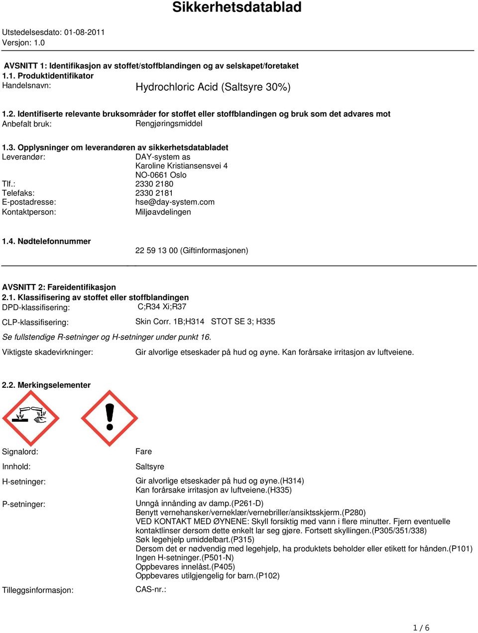 sikkerhetsdatabladet Leverandør: DAY-system as Karoline Kristiansensvei 4 NO-0661 Oslo Tlf: 2330 2180 Telefaks: 2330 2181 E-postadresse: hse@day-systemcom Kontaktperson: Miljøavdelingen 14