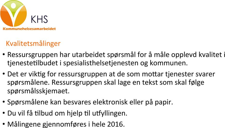 Det er vikeg for ressursgruppen at de som mofar tjenester svarer spørsmålene.