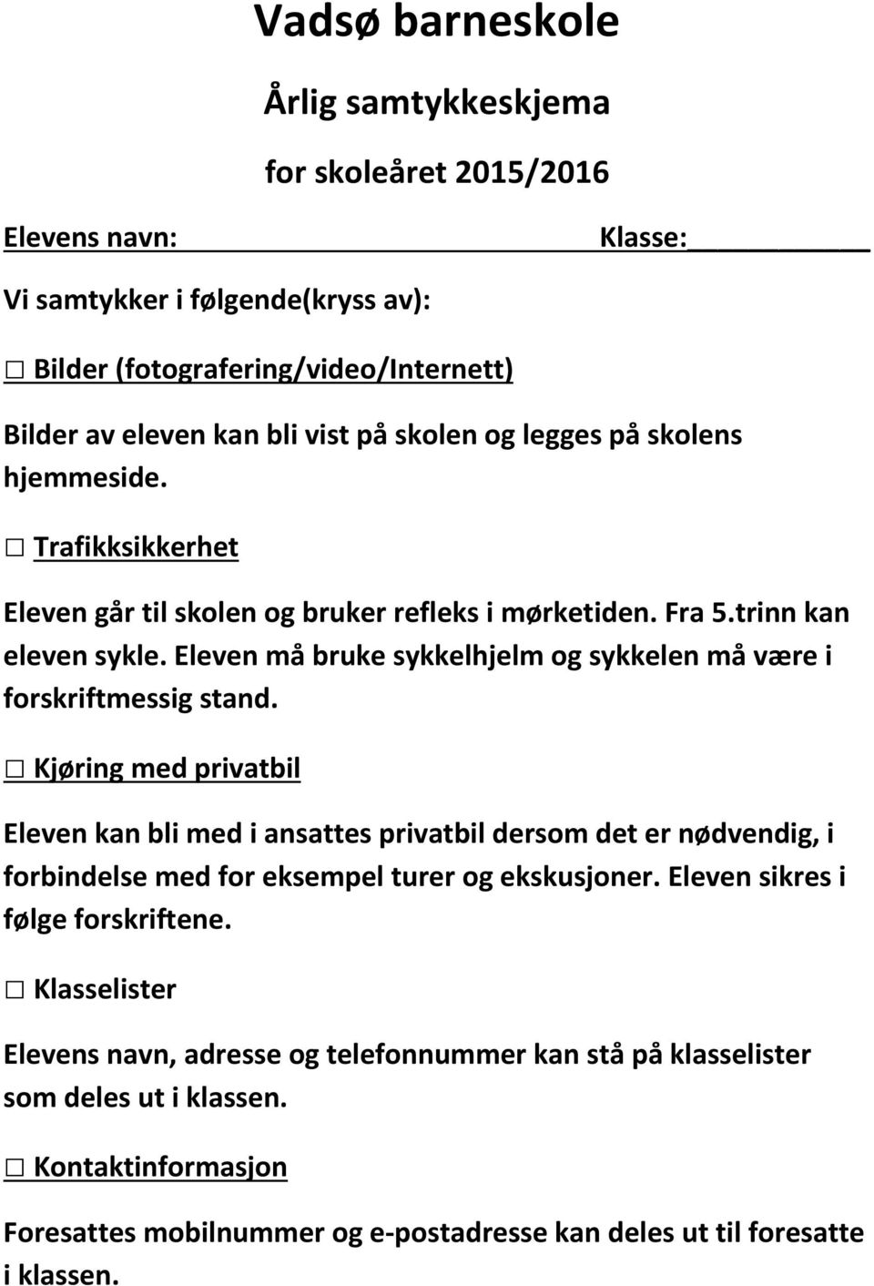 Eleven må bruke sykkelhjelm og sykkelen må være i forskriftmessig stand.