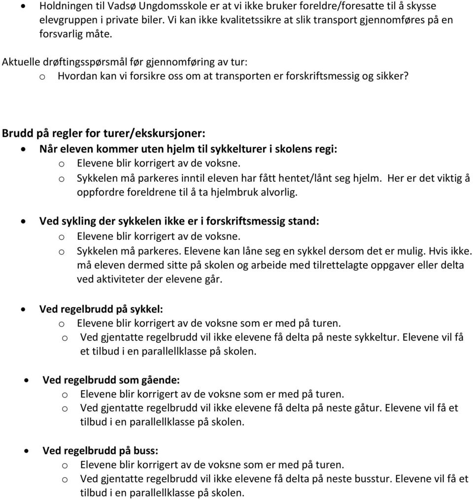 Brudd på regler for turer/ekskursjoner: Når eleven kommer uten hjelm til sykkelturer i skolens regi: o Elevene blir korrigert av de voksne.