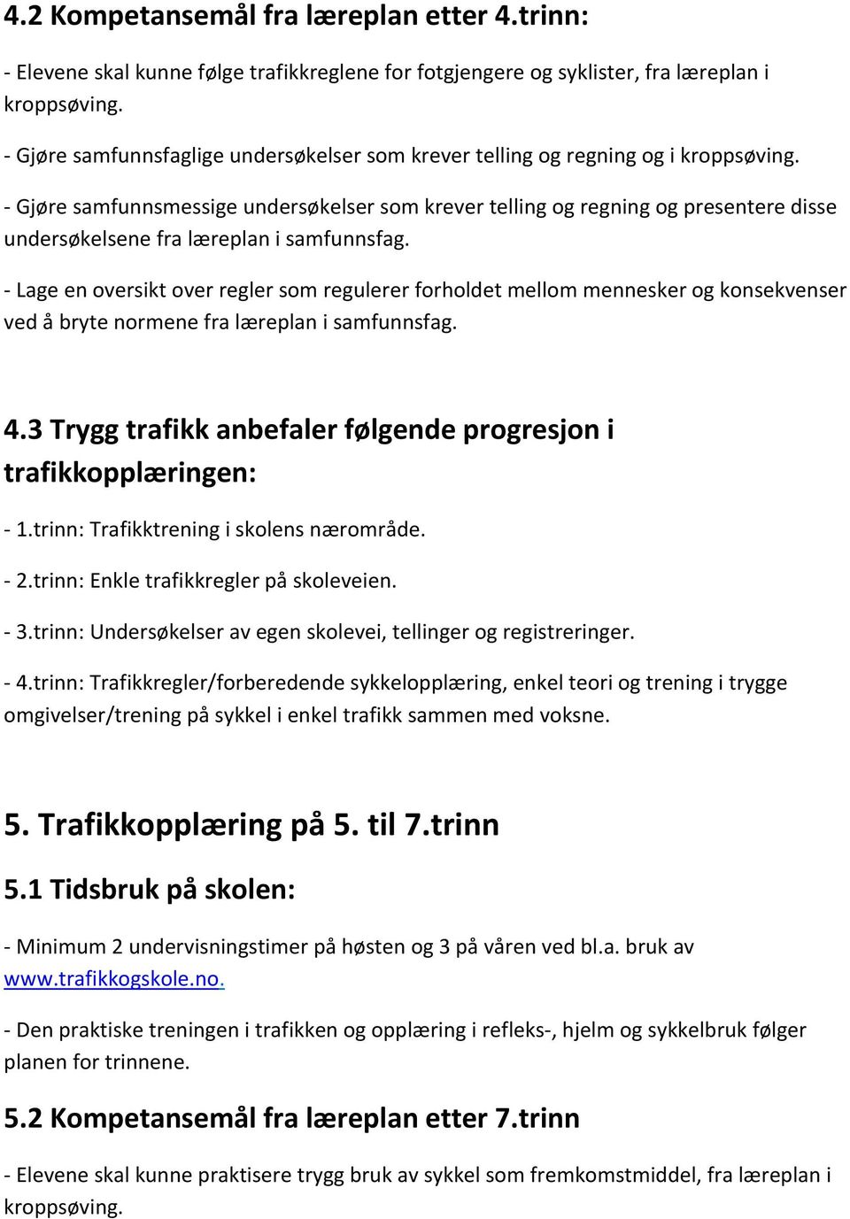 Gjøre samfunnsmessige undersøkelser som krever telling og regning og presentere disse undersøkelsene fra læreplan i samfunnsfag.