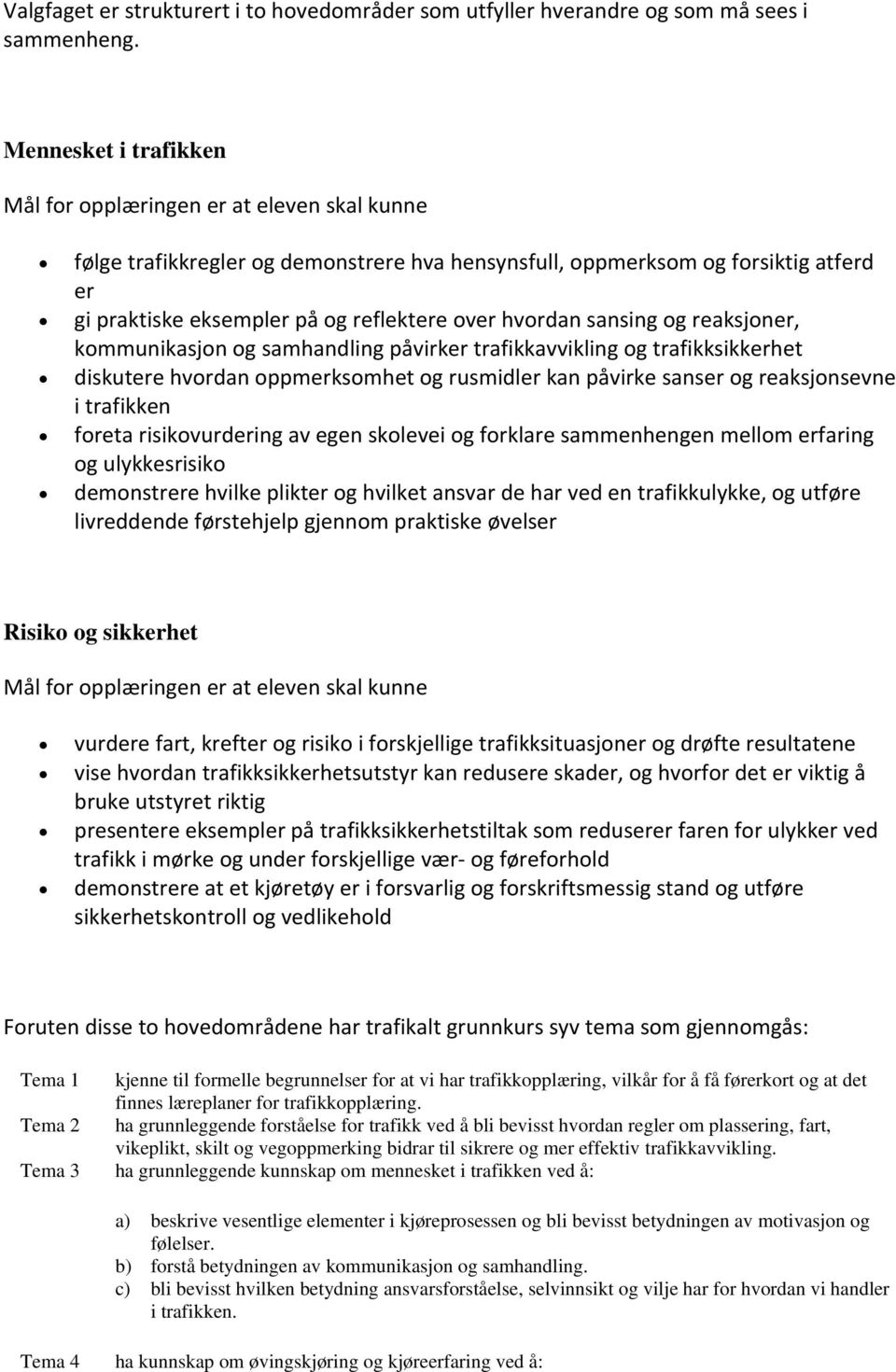 hvordan sansing og reaksjoner, kommunikasjon og samhandling påvirker trafikkavvikling og trafikksikkerhet diskutere hvordan oppmerksomhet og rusmidler kan påvirke sanser og reaksjonsevne i trafikken