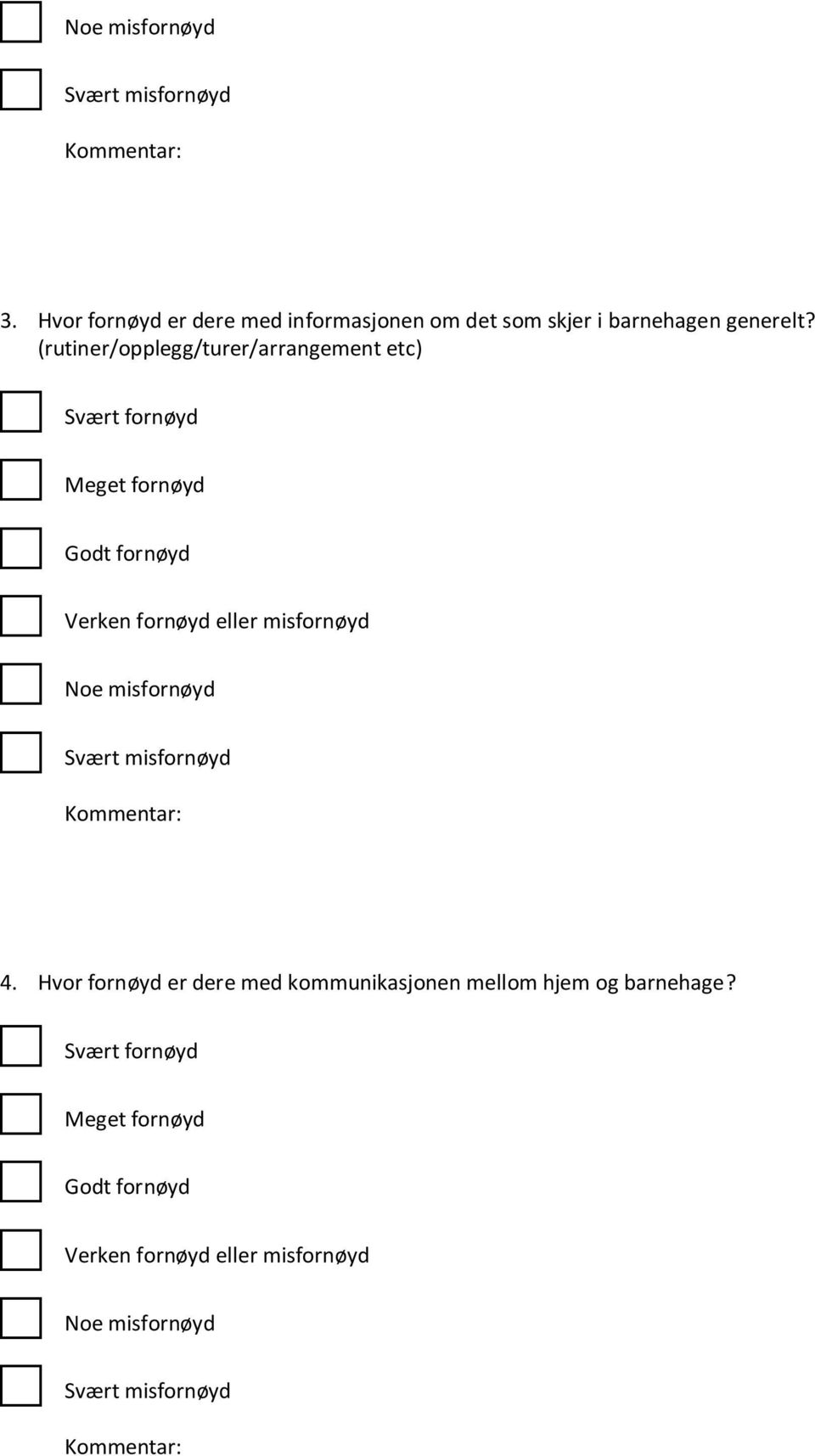 (rutiner/opplegg/turer/arrangement etc) Svært fornøyd Meget fornøyd Godt fornøyd Verken fornøyd eller