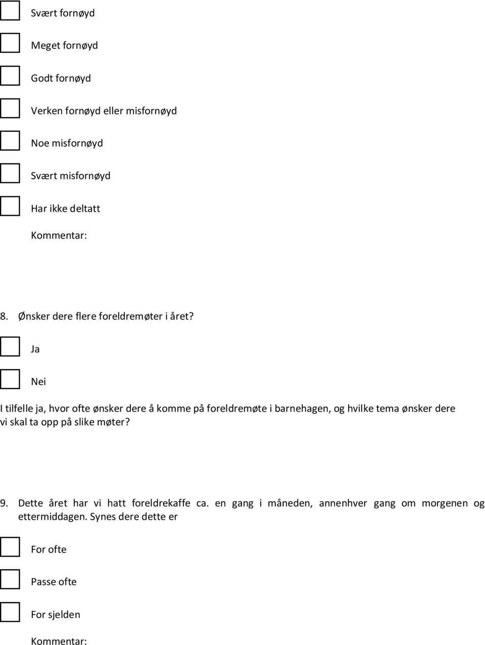 Ja Nei I tilfelle ja, hvor ofte ønsker dere å komme på foreldremøte i barnehagen, og hvilke tema ønsker dere vi