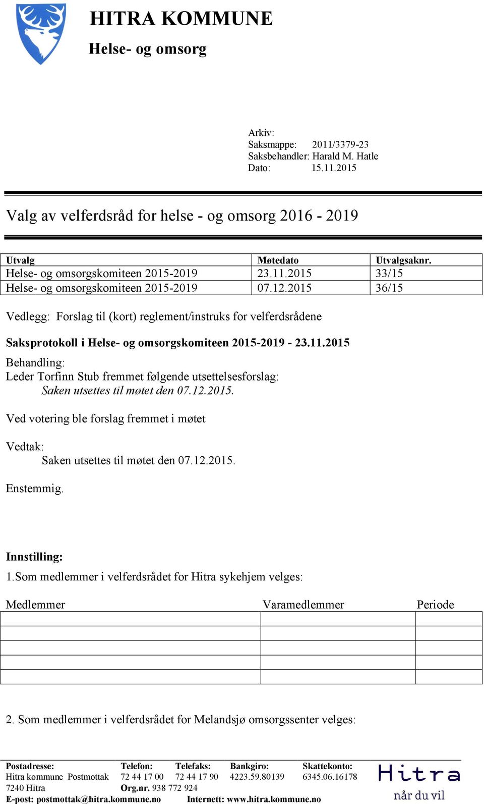 2015 36/15 Vedlegg: Forslag til (kort) reglement/instruks for velferdsrådene Saksprotokoll i Helse- og omsorgskomiteen 2015-2019 - 23.11.