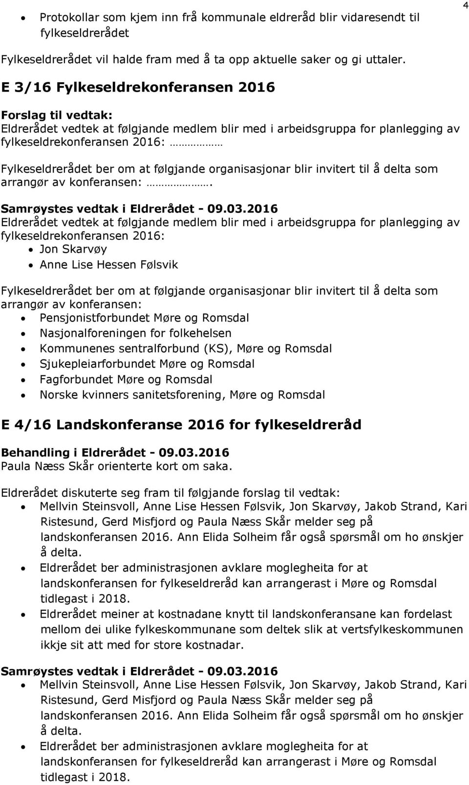 følgjande organisasjonar blir invitert til å delta som arrangør av konferansen:.