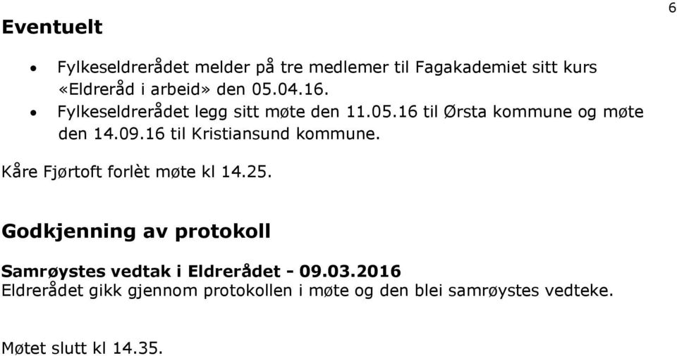 09.16 til Kristiansund kommune. Kåre Fjørtoft forlèt møte kl 14.25.