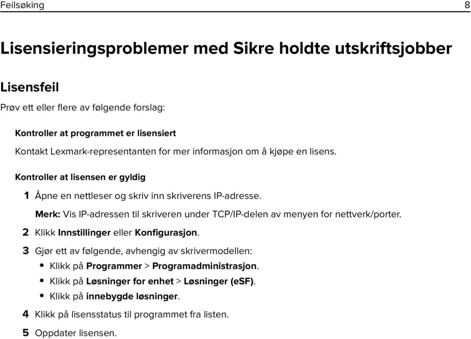 Merk: Vis IP-adressen til skriveren under TCP/IP-delen av menyen for nettverk/porter. 2 Klikk Innstillinger eller Konfigurasjon.