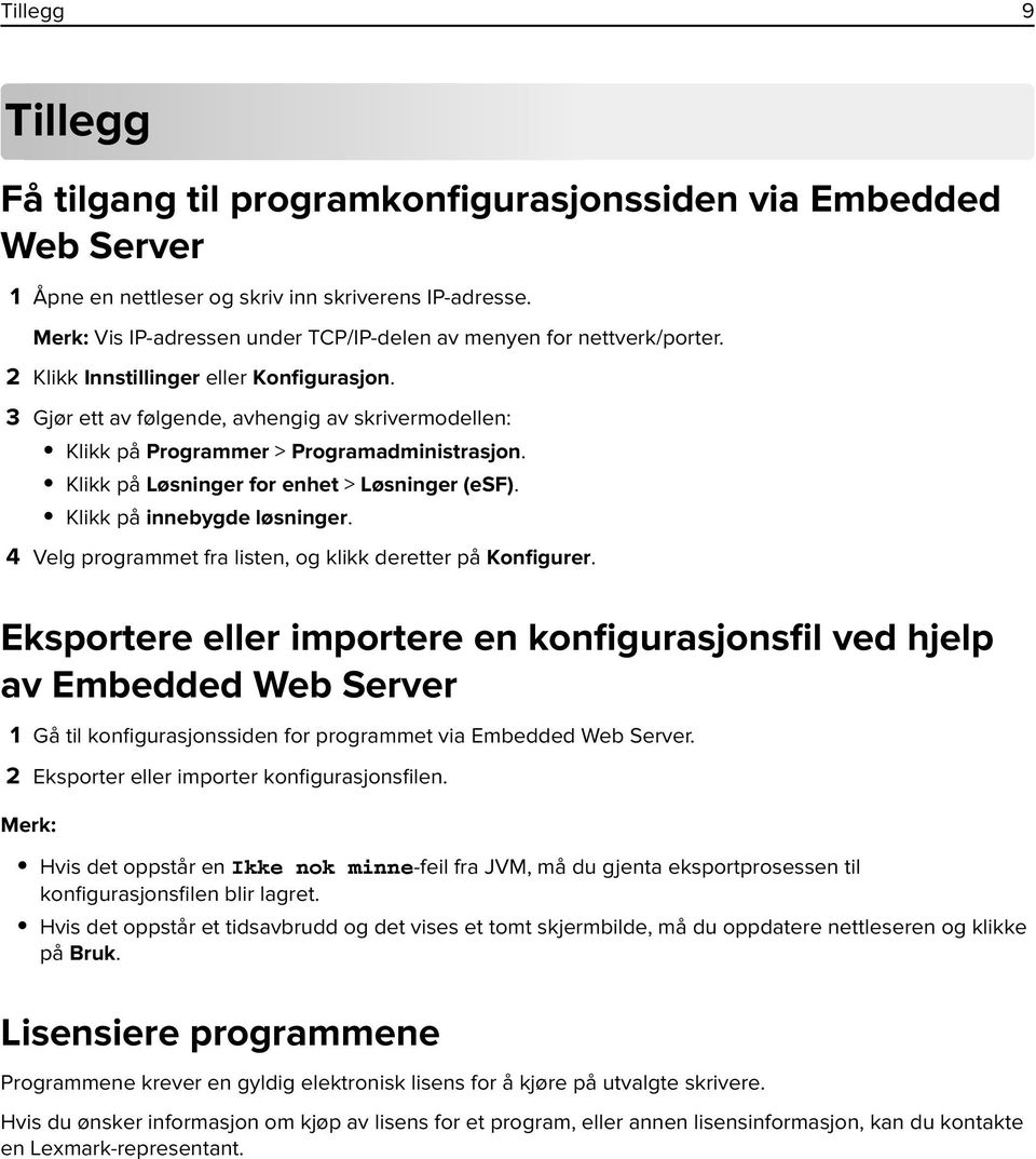 3 Gjør ett av følgende, avhengig av skrivermodellen: Klikk på Programmer > Programadministrasjon. Klikk på Løsninger for enhet > Løsninger (esf). Klikk på innebygde løsninger.