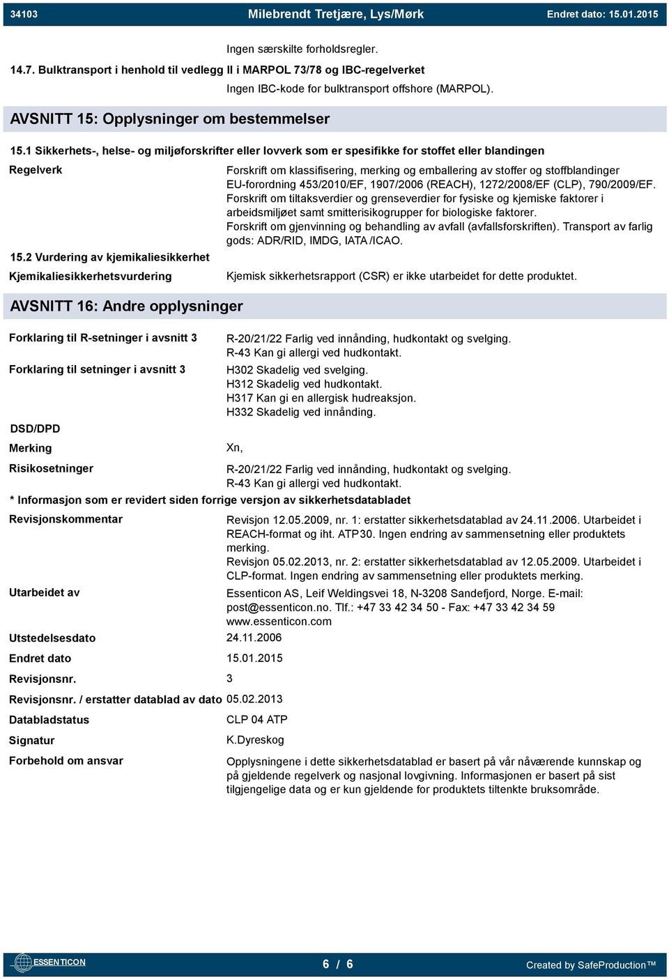 2 Vurdering av kjemikaliesikkerhet Kjemikaliesikkerhetsvurdering Forskrift om klassifisering, merking og emballering av stoffer og stoffblandinger EU-forordning 453/2010/EF, 1907/2006 (REACH),