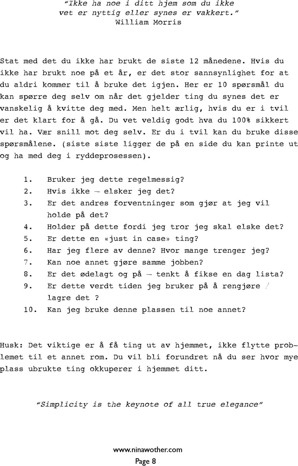 Her er 10 spørsmål du kan spørre deg selv m når det gjelder ting du synes det er vanskelig å kvitte deg med. Men helt ærlig, hvis du er i tvil er det klart fr å gå.