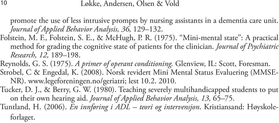 Glenview, IL: Scott, Foresman. Strobel, C & Engedal, K. (). Norsk revidert Mini Mental Status Evaluering (MMSE- NR). www.legeforeningen.no/geriatri; lest 1.. 1. Tucker, D. J., & erry, G. W. (19).