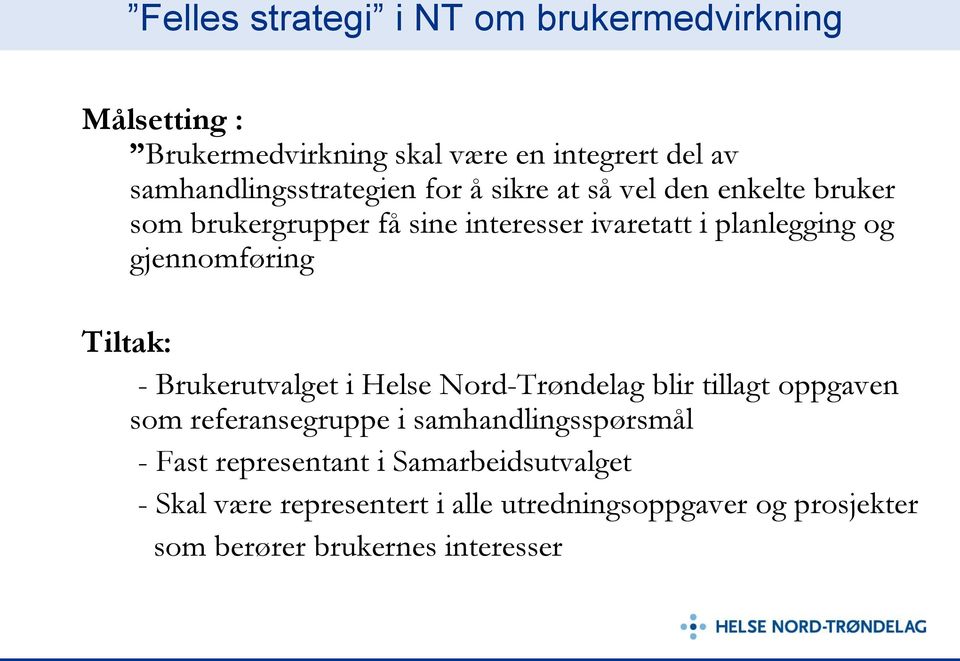 planlegging og gjennomføring Tiltak: - Brukerutvalget i Helse Nord-Trøndelag blir tillagt oppgaven som referansegruppe i