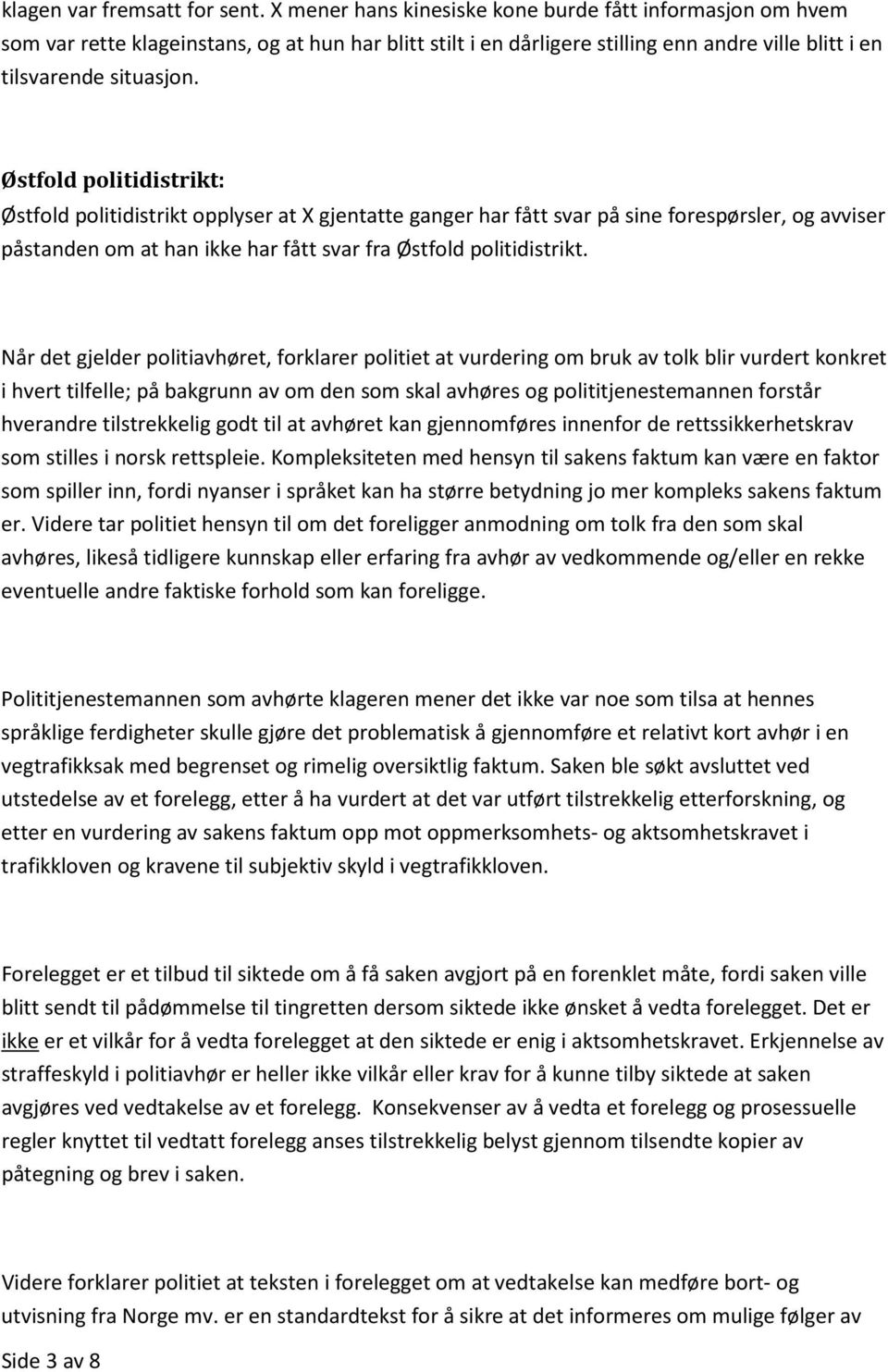 Østfold politidistrikt: Østfold politidistrikt opplyser at X gjentatte ganger har fått svar på sine forespørsler, og avviser påstanden om at han ikke har fått svar fra Østfold politidistrikt.