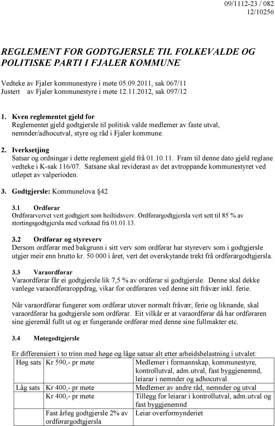 Iverksetjing Satsar og ordningar i dette reglement gjeld frå 01.10.11. Fram til denne dato gjeld reglane vedteke i K-sak 116/07.