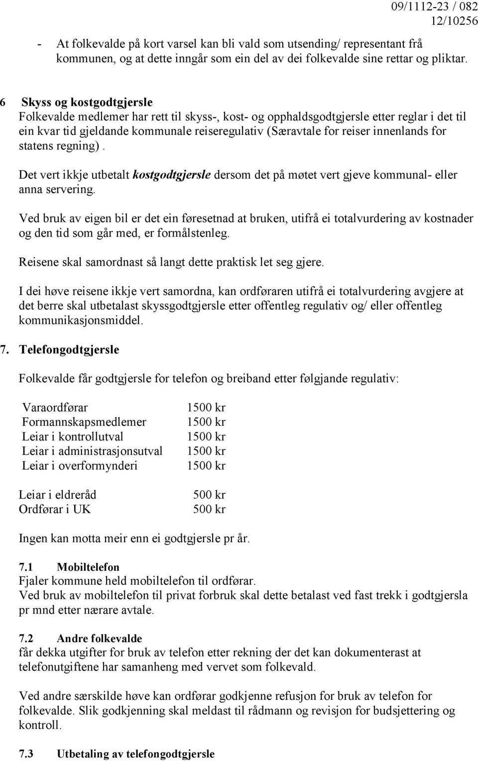 innenlands for statens regning). Det vert ikkje utbetalt kostgodtgjersle dersom det på møtet vert gjeve kommunal- eller anna servering.