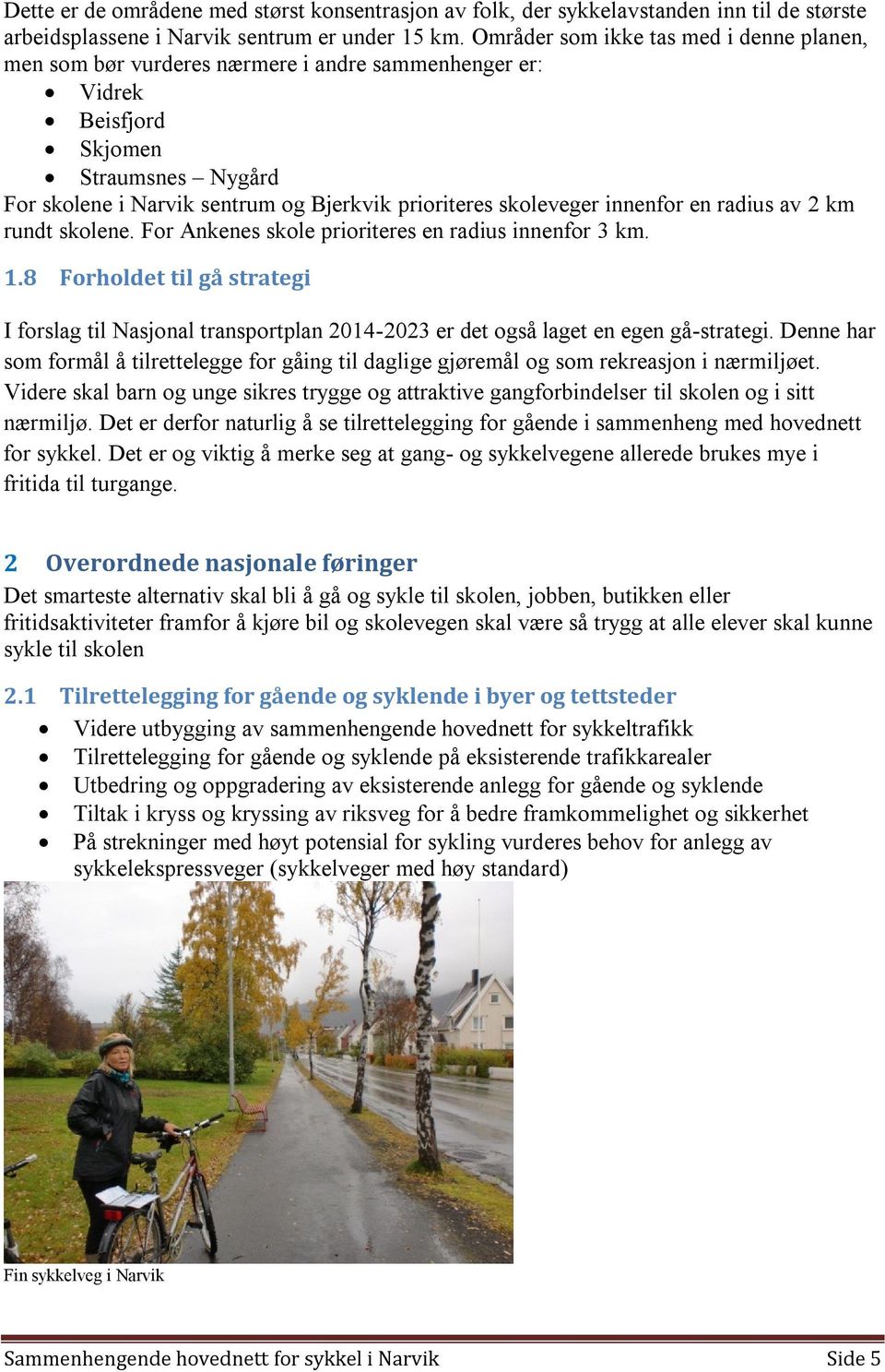 skoleveger innenfor en radius av 2 km rundt skolene. For Ankenes skole prioriteres en radius innenfor 3 km. 1.