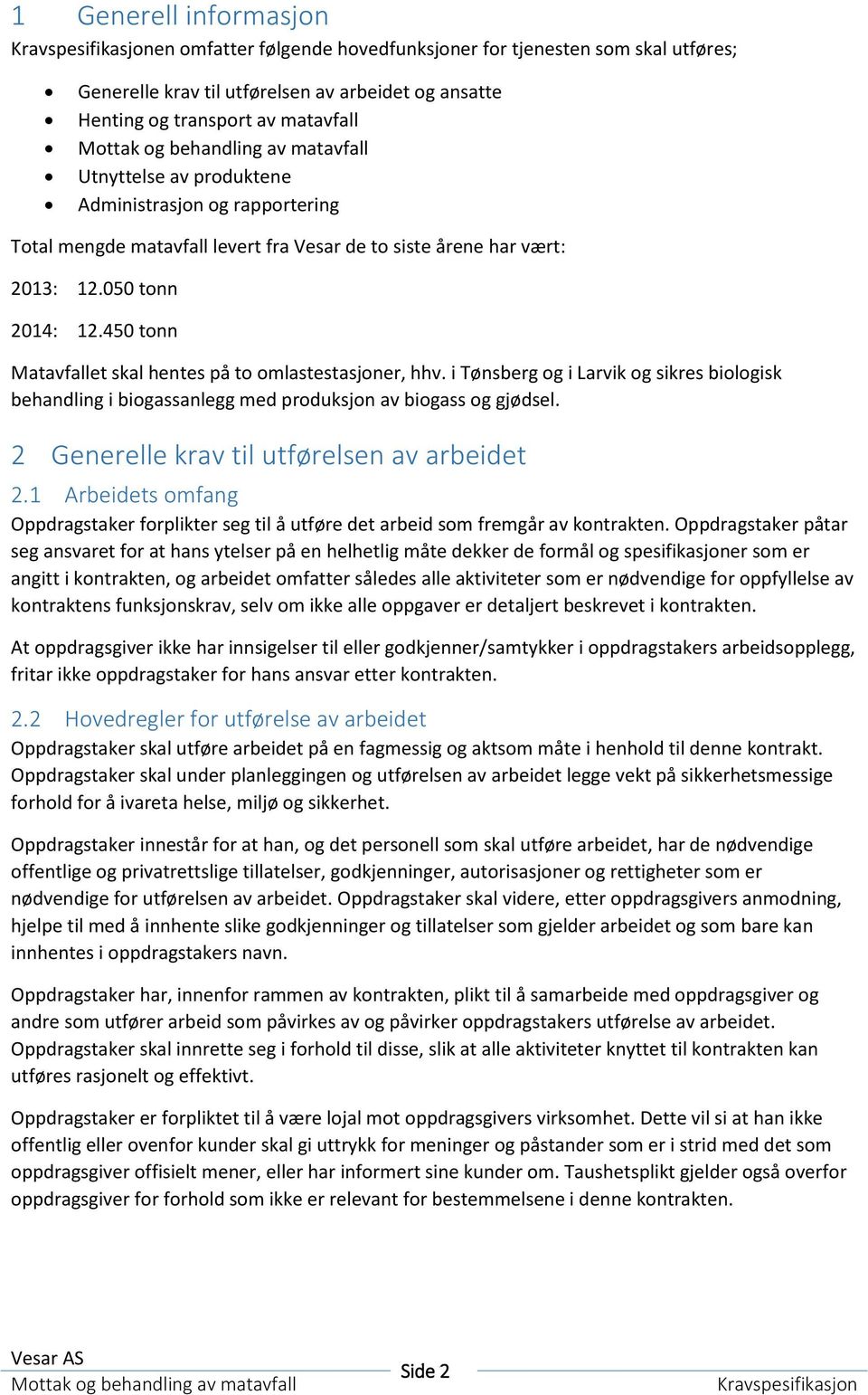 i Tønsberg og i Larvik og sikres biologisk behandling i biogassanlegg med produksjon av biogass og gjødsel. 2 Generelle krav til utførelsen av arbeidet 2.