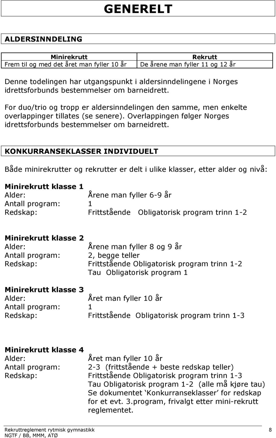 Overlappingen følger Norges idrettsforbunds bestemmelser om barneidrett.