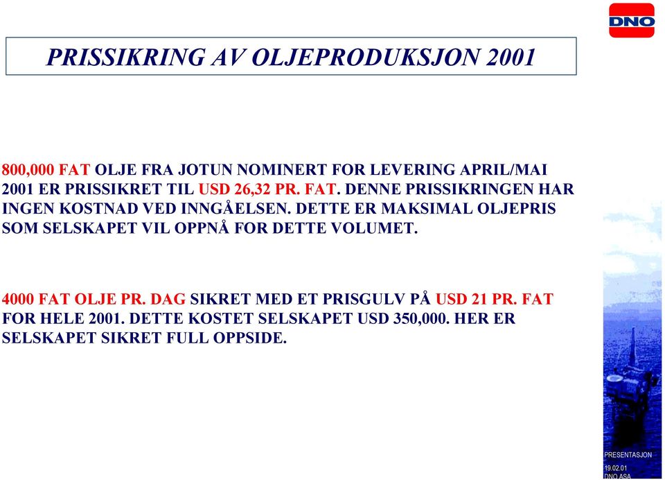 DETTE ER MAKSIMAL OLJEPRIS SOM SELSKAPET VIL OPPNÅ FOR DETTE VOLUMET. 4000 FAT OLJE PR.