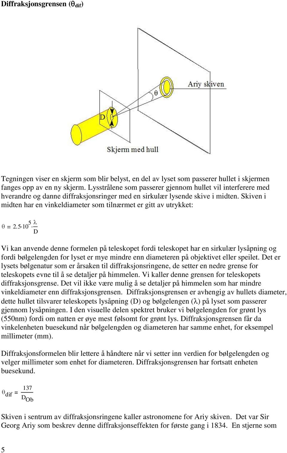 Skiven i midten har en vinkeldiameter som tilnærmet er gitt av utrykket: 2.