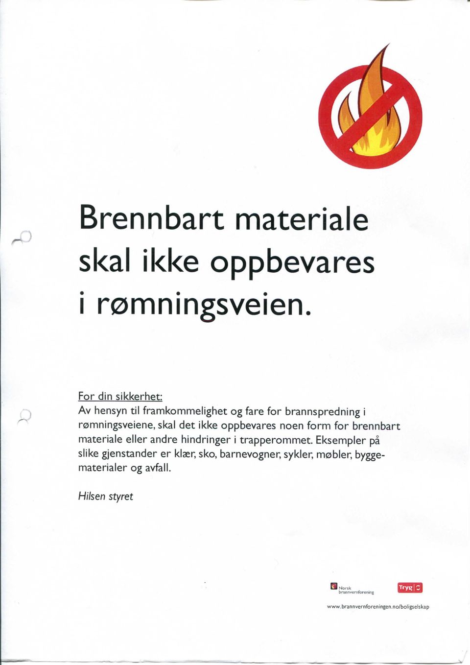 oppbevares noen form for brennbart materiale eller andre hindringer i trapperommet.