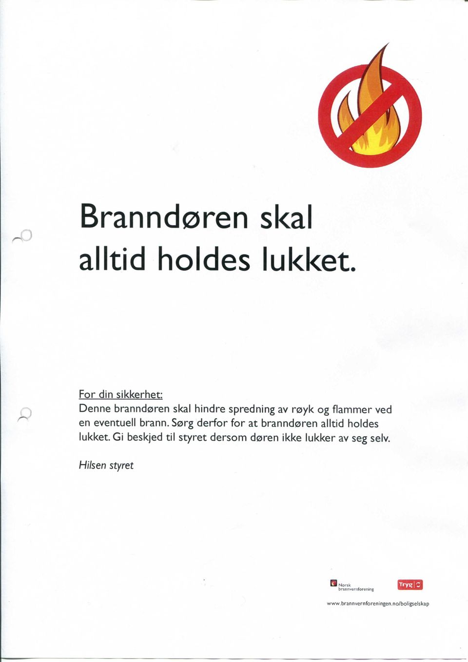 eventuell brann. Sorg derfor for at branndoren alltid holdes lukket.