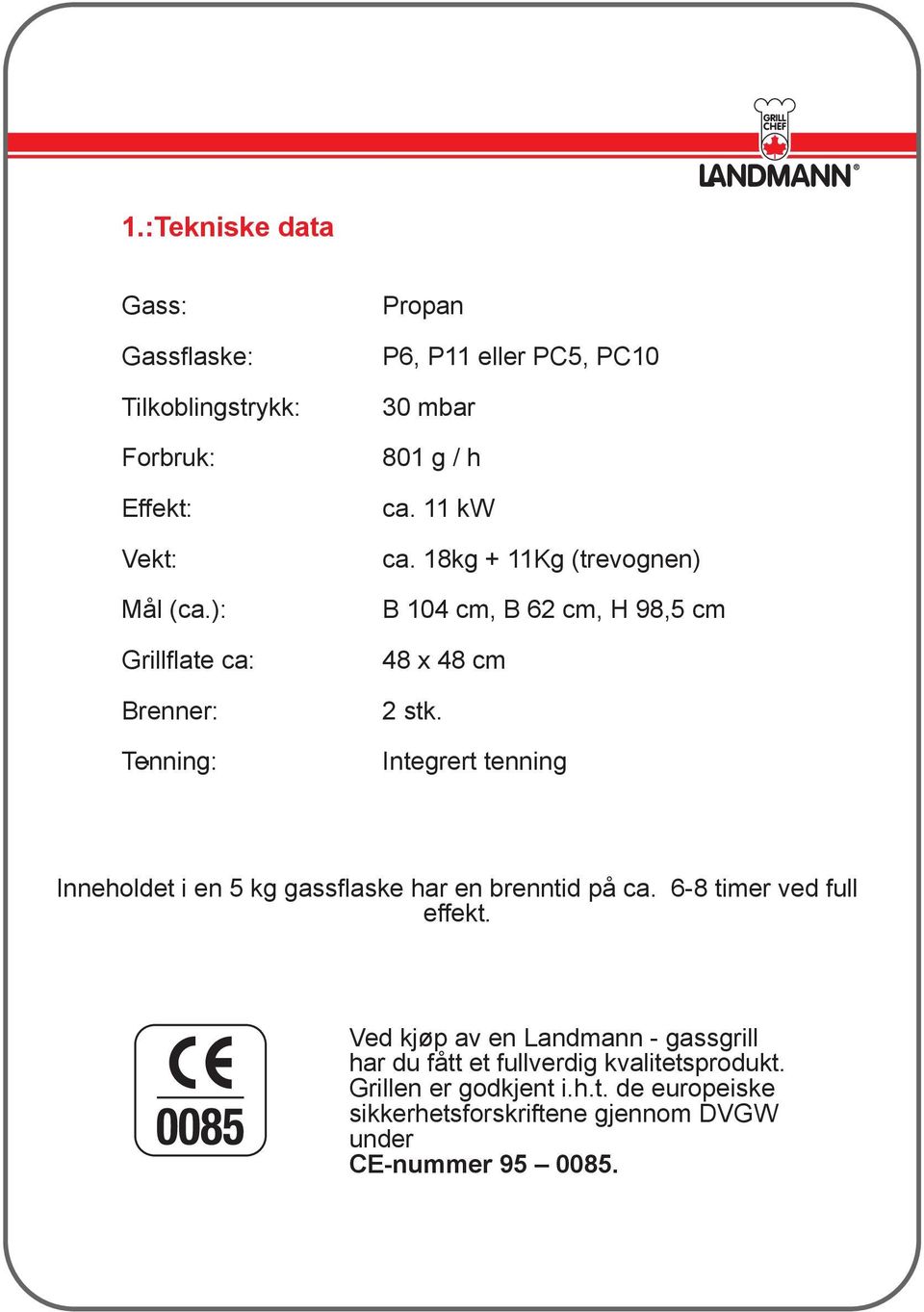 18kg + 11Kg (trevognen) B 104 cm, B 62 cm, H 98,5 cm 48 x 48 cm 2 stk.