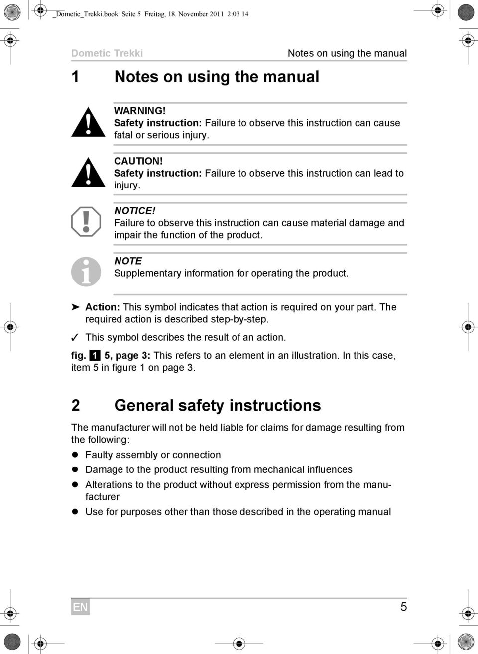 Failure to observe this instruction can cause material damage and impair the function of the product. I NOTE Supplementary information for operating the product.