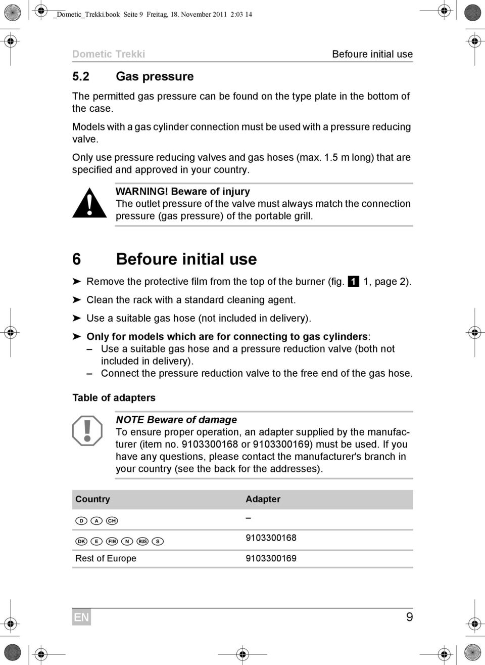 ! WARNING! Beware of injury The outlet pressure of the valve must always match the connection pressure (gas pressure) of the portable grill.