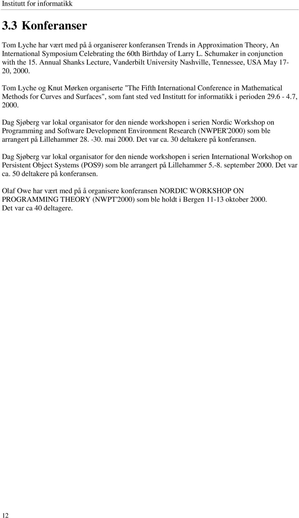 Tom Lyche og Knut Mørken organiserte "The Fifth International Conference in Mathematical Methods for Curves and Surfaces", som fant sted ved Institutt for informatikk i perioden 29.6-4.7, 2000.