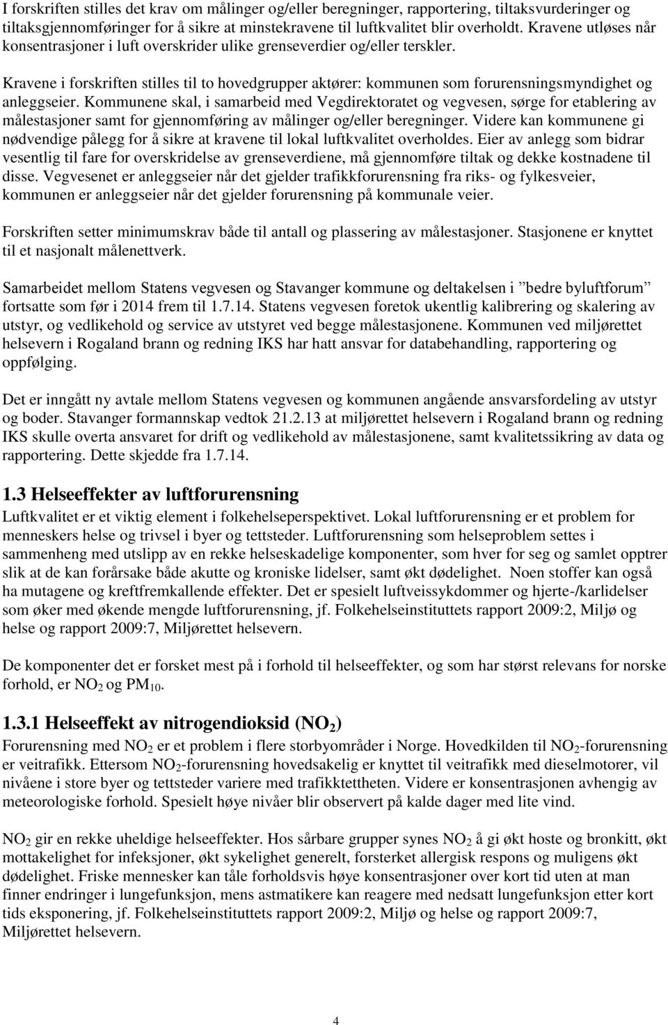 Kravene i forskriften stilles til to hovedgrupper aktører: kommunen som forurensningsmyndighet og anleggseier.