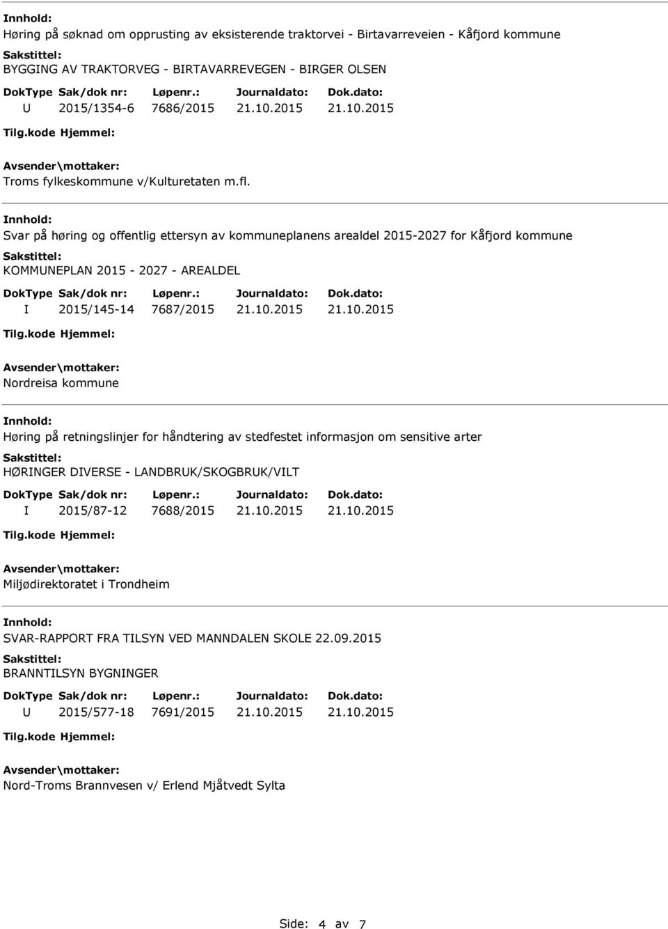 Svar på høring og offentlig ettersyn av kommuneplanens arealdel 2015-2027 for Kåfjord kommune KOMMNEPLAN 2015-2027 - AREALDEL 2015/145-14 7687/2015 Nordreisa kommune Høring på