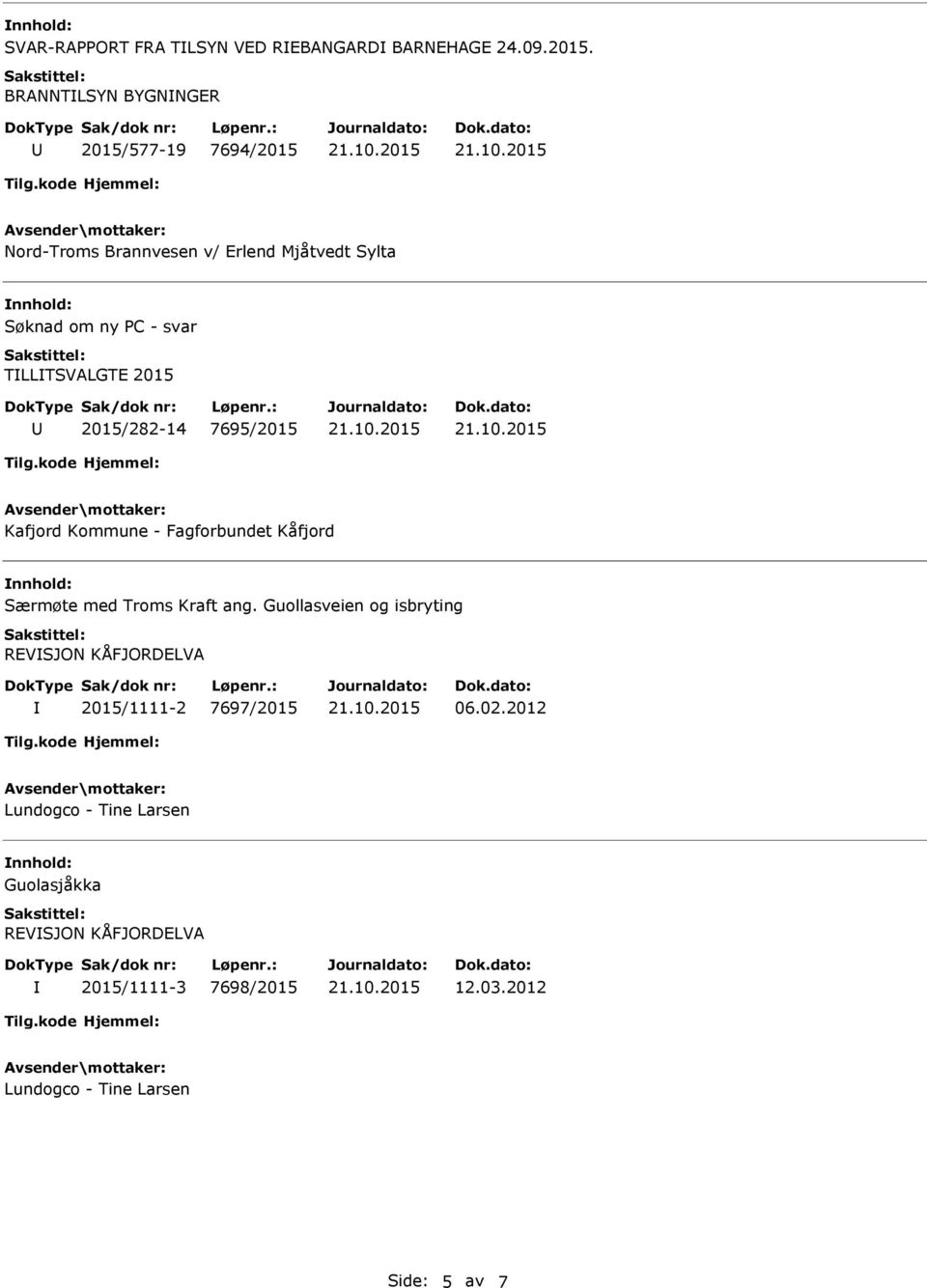 TLLTSVALGTE 2015 2015/282-14 7695/2015 Kafjord Kommune - Fagforbundet Kåfjord Særmøte med Troms Kraft ang.