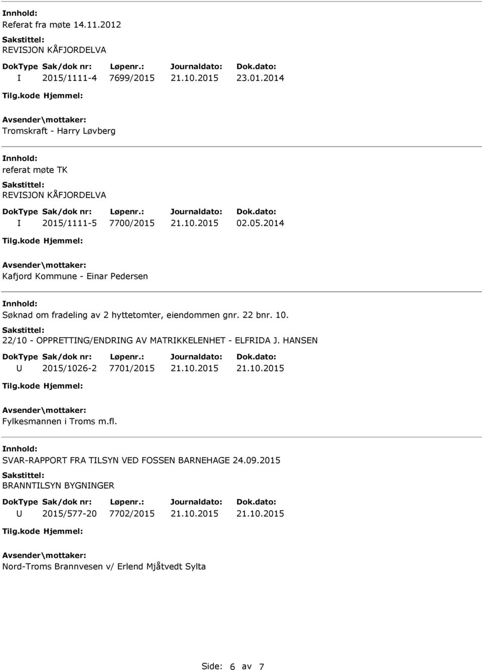 22/10 - OPPRETTNG/ENDRNG AV MATRKKELENHET - ELFRDA J. HANSEN 2015/1026-2 7701/2015 Fylkesmannen i Troms m.fl.