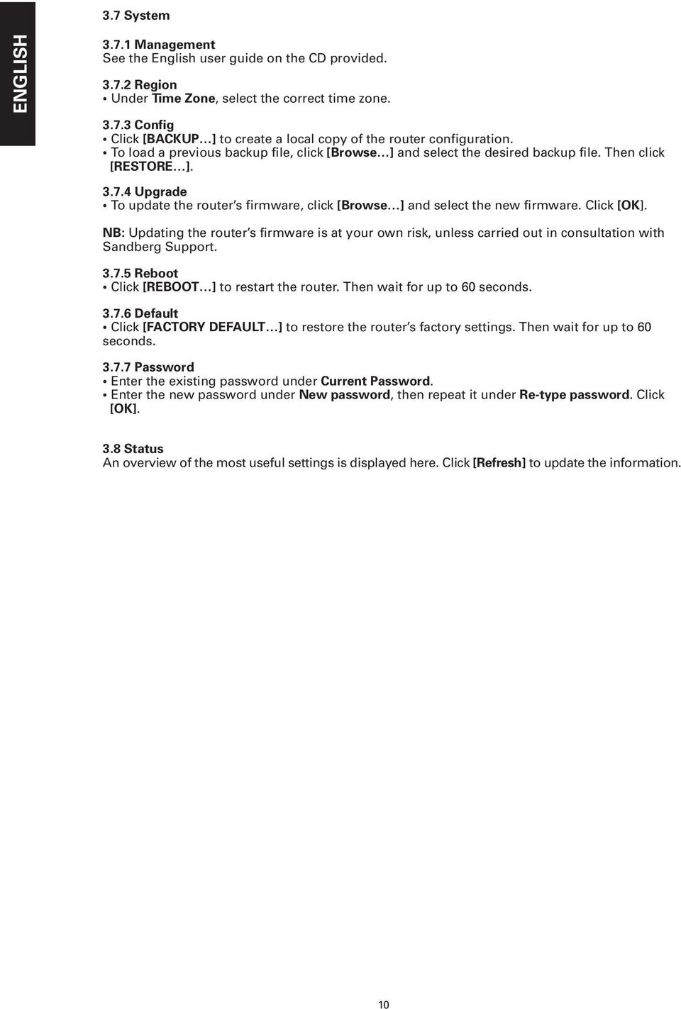 Click [OK]. NB: Updating the router s firmware is at your own risk, unless carried out in consultation with Sandberg Support. 3.7.5 Reboot Click [REBOOT ] to restart the router.